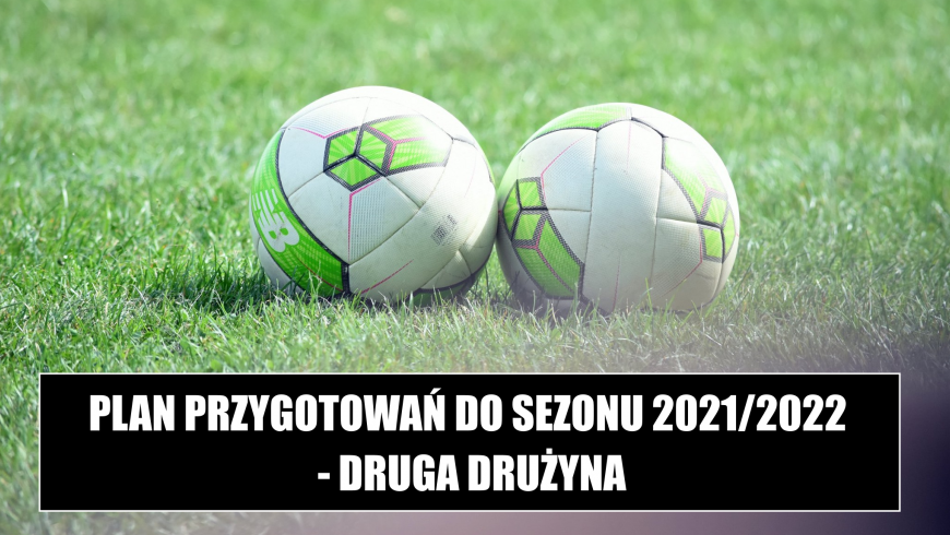 Plan przygotowań do nowego sezonu - II drużyna