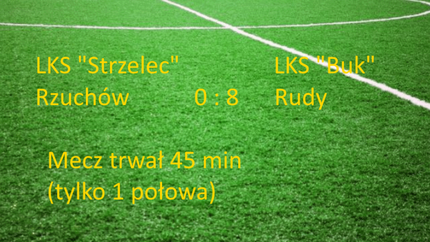 LKS "Strzelec" Rzuchów 0 : 8  LKS "Buk" Rudy
