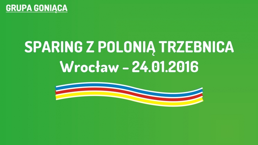 (G) Sparing z Polonią Trzebnica we Wrocławiu (24.01.2016)