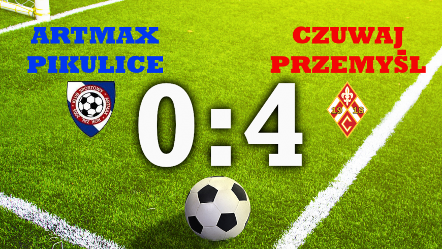 ARTMAX PIKULICE - CZUWAJ PRZEMYŚL 0:4 (0:2)