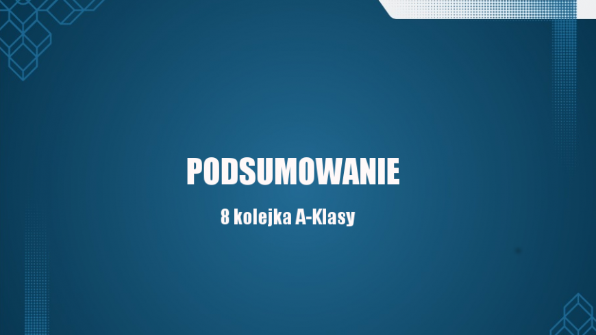 Podsumowanie 8 kolejki A-Klasy